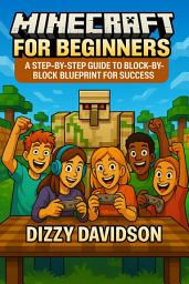 Icon image Minecraft for Beginners: A Step-By-Step Guide to Block-by-Block Blueprint for Success