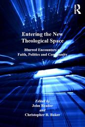 Icon image Entering the New Theological Space: Blurred Encounters of Faith, Politics and Community