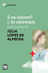 Icon image E os cisnes? e In extremis: Dois contos de Júlia Lopes de Almeida: Literatura
