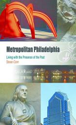Icon image Metropolitan Philadelphia: Living with the Presence of the Past