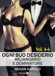 Icon image Ogni suo desiderio - Miliardario e dominatore Vol. 4-6