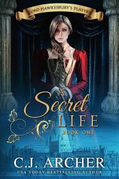 Icon image A Secret Life: Historical Romance: Book 1 of the Lord Hawkesbury's Players series