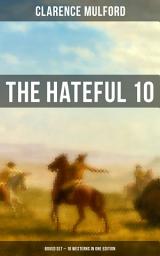Icon image THE HATEFUL 10: Boxed Set – 10 Westerns in One Edition: Bring Me His Ears, Hopalong Cassidy, Bar-20, Tex, Buck Peters Ranchman, The Coming of Cassidy and Others, The Orphan...
