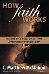 Icon image How Faith Works: Rescuing the Biblical Gospel from Contemporary Evangelicalism