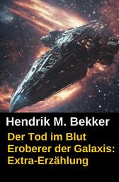 Icon image Der Tod im Blut: Eroberer der Galaxis: Extra-Erzählung