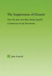 Icon image The Suppression of Dissent: How the State and Mass Media Squelch USAmerican Social Movements