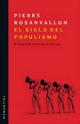 Icon image El siglo del populismo: Historia, teoría, crítica