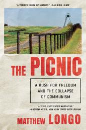 Icon image The Picnic: A Rush for Freedom and the Collapse of Communism