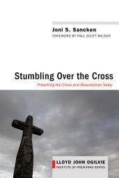 Icon image Stumbling over the Cross: Preaching the Cross and Resurrection Today
