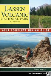 Icon image Lassen Volcanic National Park: Your Complete Hiking Guide, Edition 5