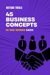 Icon image 45 Business Concepts in 500 Words Each