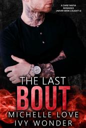 Icon image The Last Bout: A Dark Mafia Romance