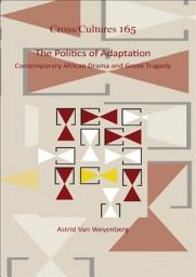 Icon image The Politics of Adaptation: Contemporary African Drama and Greek Tragedy