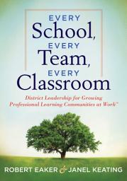 Icon image Every School, Every Team, Every Classroom: District Leadership for Growing Professional Learning Communities at Work TM