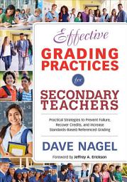 Icon image Effective Grading Practices for Secondary Teachers: Practical Strategies to Prevent Failure, Recover Credits, and Increase Standards-Based/Referenced Grading