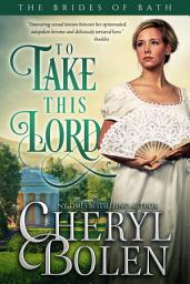 Icon image To Take This Lord: The Brides of Bath, Book 4