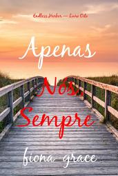 Icon image Apenas Nós, Sempre (Endless Harbor — Livro Oito)