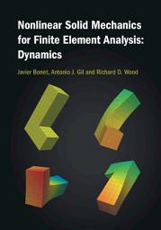 Icon image Nonlinear Solid Mechanics for Finite Element Analysis: Dynamics