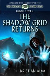 Icon image The Shadow Grid Returns: Book Seven of the Dragon Stone Saga