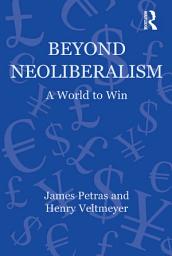 Icon image Beyond Neoliberalism: A World to Win