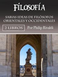Icon image Filosofía: Sabias ideas de filósofos orientales y occidentales