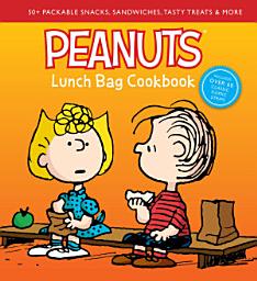 Icon image Peanuts Lunch Bag Cookbook: 50+ Packable Snacks, Sandwiches, Tasty Treats & More