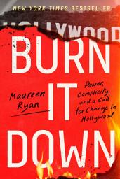 Icon image Burn It Down: Power, Complicity, and a Call for Change in Hollywood