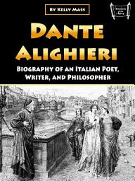 Icon image Dante Alighieri: Biography of an Italian Poet, Writer, and Philosopher