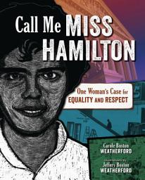 Icon image Call Me Miss Hamilton: One Woman's Case for Equality and Respect