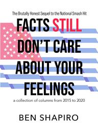 Icon image Facts (Still) Don’t Care About Your Feelings: The Brutally Honest Sequel to the National Smash Hit