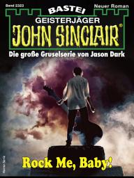 Icon image John Sinclair 2323: Rock Me, Baby!