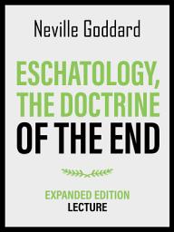 Icon image Eschatology - The Doctrine Of The End - Expanded Edition Lecture