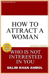 Icon image How To Attract A Woman Who Is Not Interested In You: Second English Edition (2024)