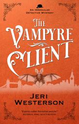 Icon image The Vampyre Client: An Irregular Detective Mystery, Book 4