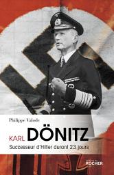Icon image Karl Dönitz: Successeur d'Hitler durant 23 jours