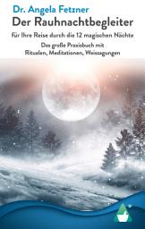 Icon image Der Rauhnachtbegleiter: für Ihre Reise durch die 12 magischen Nächte - Das große Praxisbuch mit Ritualen, Meditationen, Weissagungen