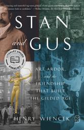 Icon image Stan and Gus: Art, Ardor, and the Friendship That Built the Gilded Age