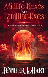 Icon image Midlife Hexes and Familiar Exes: A Sexy Why Choose Fated Mates Reverse Age Gap Paranormal Romance
