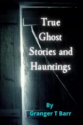 Icon image True Ghost Stories And Hauntings: Real-Life Personal UK Short Ghost Stories