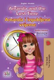 Icon image Amanda and the Lost Time Amanda i izgubljeno vrijeme: English Croatian Bilingual Book for Children