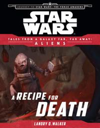 Icon image Star Wars: Journey to The Force Awakens: A Recipe for Death
