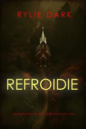 Icon image Refroidie (Thriller à suspense avec Becca Thorn, agent du FBI – Tome 1)