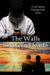 Icon image The Walls Between Hearts: Las Palmas Fencing Club, Book 2