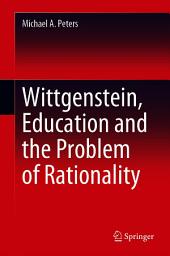 Icon image Wittgenstein, Education and the Problem of Rationality