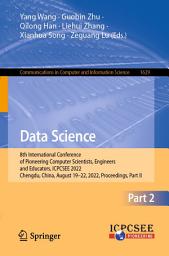 Icon image Data Science: 8th International Conference of Pioneering Computer Scientists, Engineers and Educators, ICPCSEE 2022, Chengdu, China, August 19–22, 2022, Proceedings, Part II