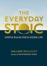 Icon image The Everyday Stoic: Simple Rules for a Good Life