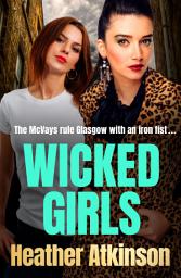 Icon image Wicked Girls: The addictive gangland thriller from Heather Atkinson