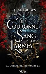 Icon image La guerre des royaumes T3: Une couronne de sang et de larmes