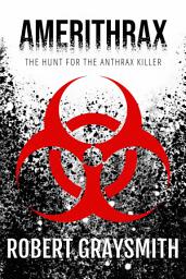 Icon image Amerithrax: The Hunt for the Anthrax Killer
