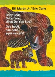 Icon image Baby Bear, Baby Bear, What Do You See? / Oso bebé, oso bebé, ¿qué ves ahí? (Bilingual board book - English / Spanish)